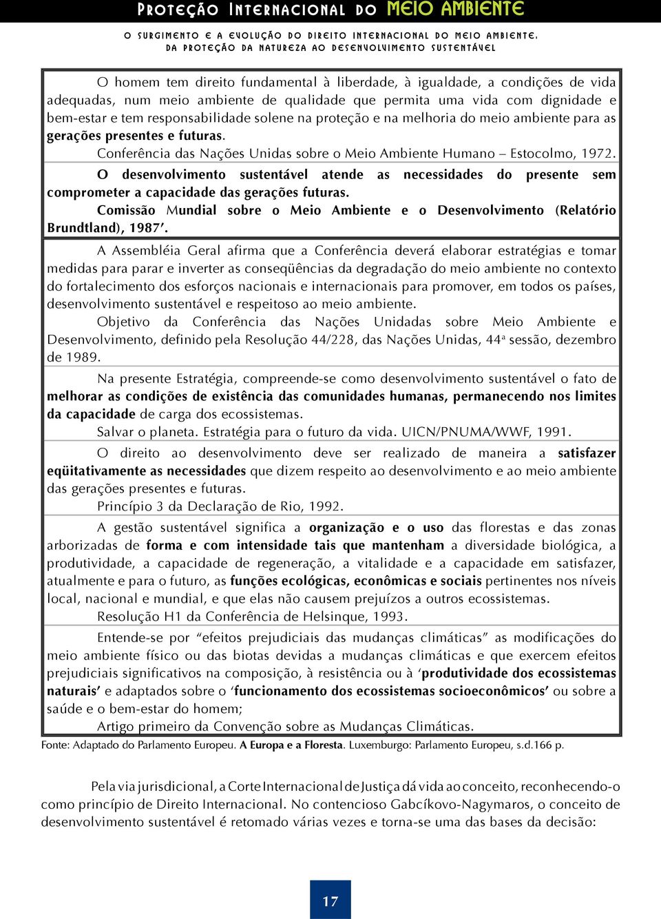 ambiente para as gerações presentes e futuras. Conferência das Nações Unidas sobre o Meio Ambiente Humano Estocolmo, 1972.