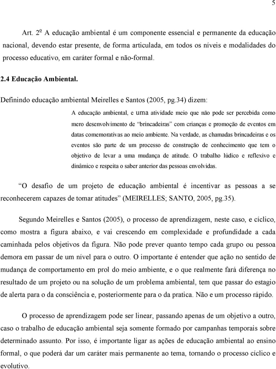 formal e não-formal. 2.4 Educação Ambiental. Definindo educação ambiental Meirelles e Santos (2005, pg.