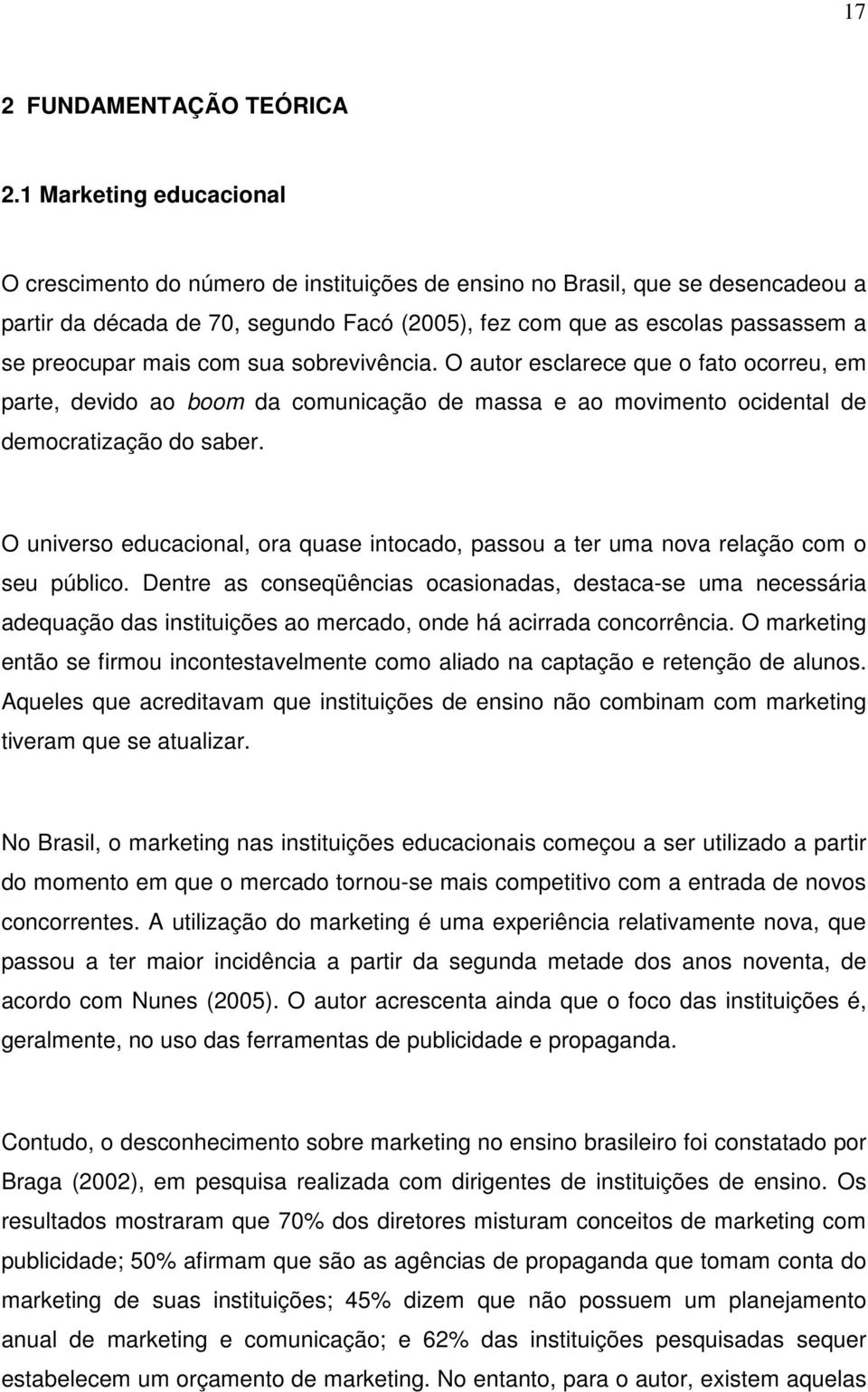 mais com sua sobrevivência. O autor esclarece que o fato ocorreu, em parte, devido ao boom da comunicação de massa e ao movimento ocidental de democratização do saber.