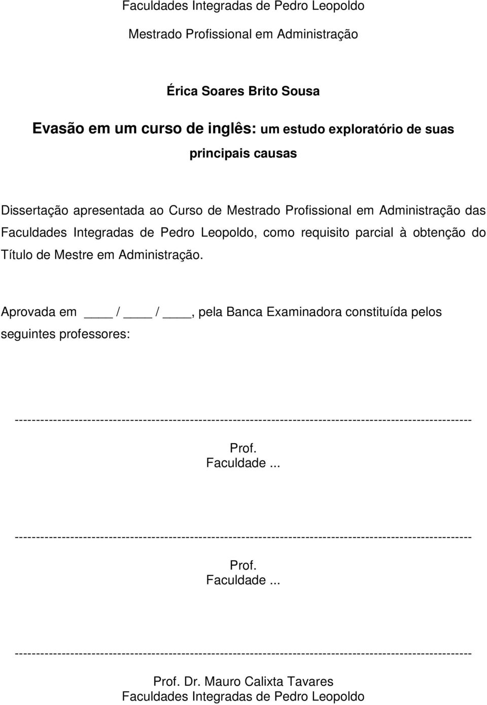 Aprovada em / /, pela Banca Examinadora constituída pelos seguintes professores: ----------------------------------------------------------------------------------------------------------- Prof.