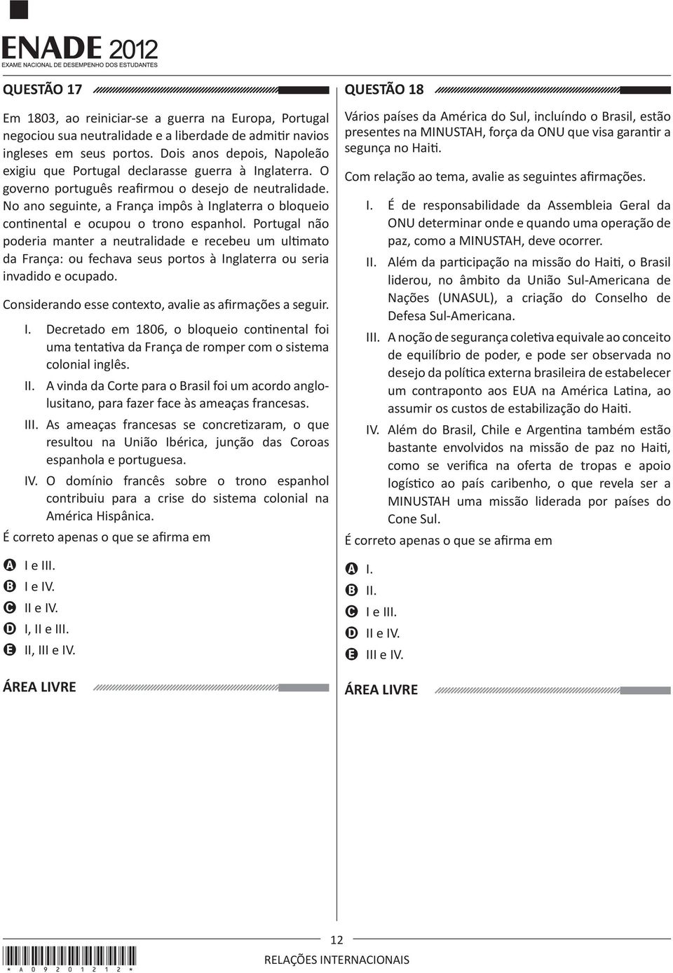 No ano seguinte, a França impôs à Inglaterra o bloqueio continental e ocupou o trono espanhol.