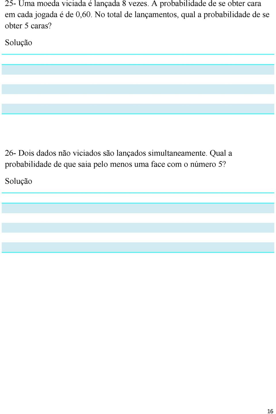 No total de lançamentos, qual a probabilidade de se obter 5 caras?