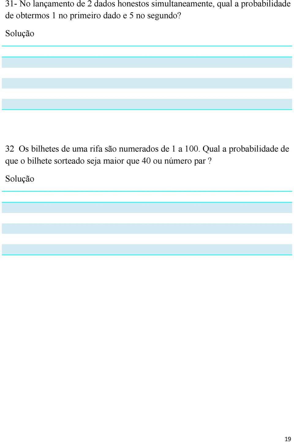 32 Os bilhetes de uma rifa são numerados de 1 a 100.