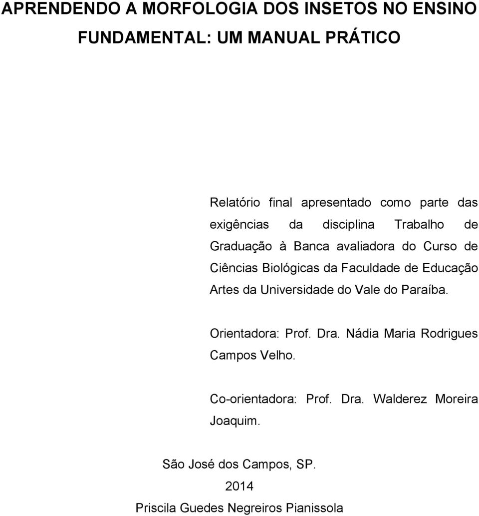 de Educação Artes da Universidade do Vale do Paraíba. Orientadora: Prof. Dra. Nádia Maria Rodrigues Campos Velho.