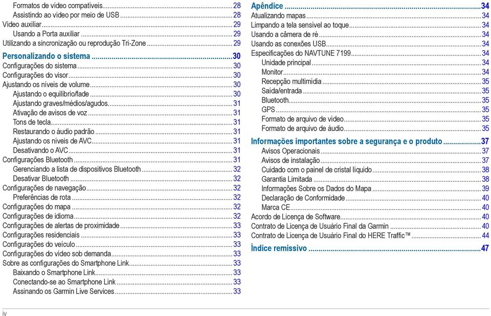 .. 31 Ativação de avisos de voz... 31 Tons de tecla... 31 Restaurando o áudio padrão... 31 Ajustando os níveis de AVC... 31 Desativando o AVC... 31 Configurações Bluetooth.