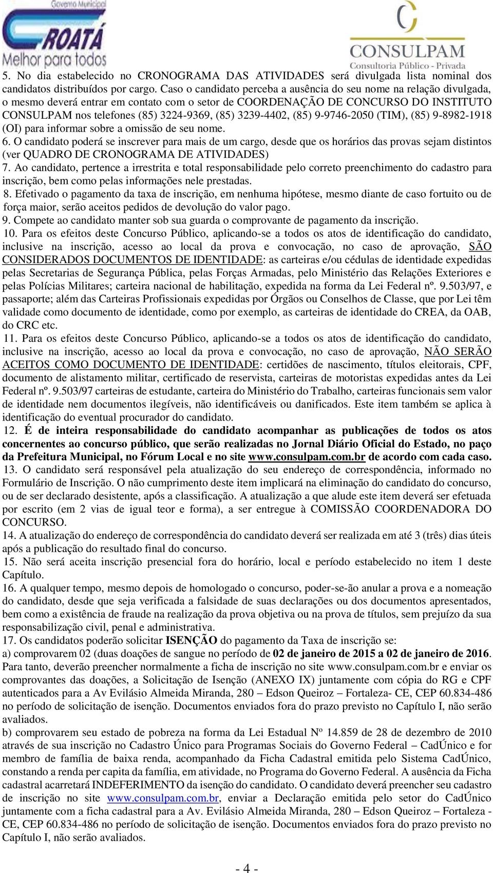 3239-4402, (85) 9-9746-2050 (TIM), (85) 9-8982-1918 (OI) para informar sobre a omissão de seu nome. 6.