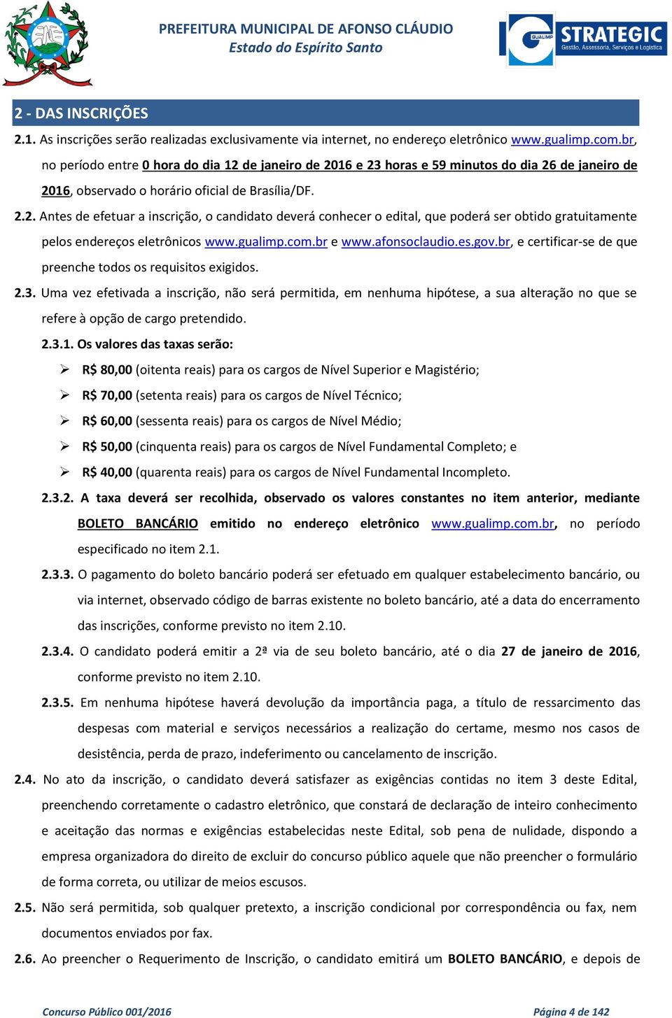 gualimp.com.br e www.afonsoclaudio.es.gov.br, e certificar-se de que preenche todos os requisitos exigidos. 2.3.