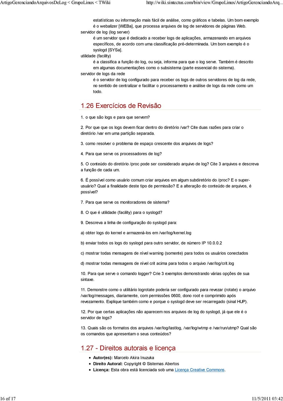 servidor de log (log server) é um servidor que é dedicado a receber logs de aplicações, armazenando em arquivos específicos, de acordo com uma classificação pré-determinada.