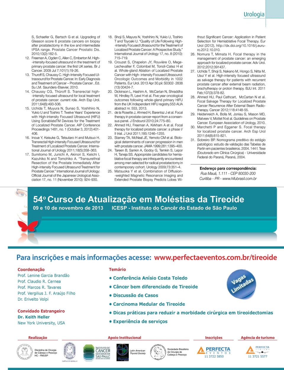 Thuroff S, Chaussy C. High-Intensity Focused Ultrassound for Prostate Cancer. In: Early Diagnosis and Treatment of Cancer Prostate Cancer, Ed. Su LM. Saunders-Elsevier, 2010. 14.