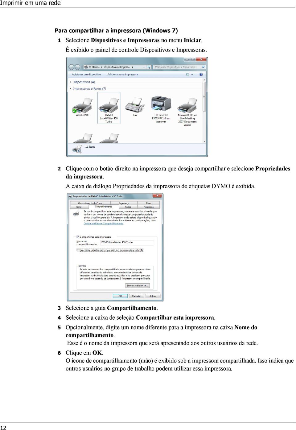 3 Selecione a guia Compartilhamento. 4 Selecione a caixa de seleção Compartilhar esta impressora. 5 Opcionalmente, digite um nome diferente para a impressora na caixa Nome do compartilhamento.