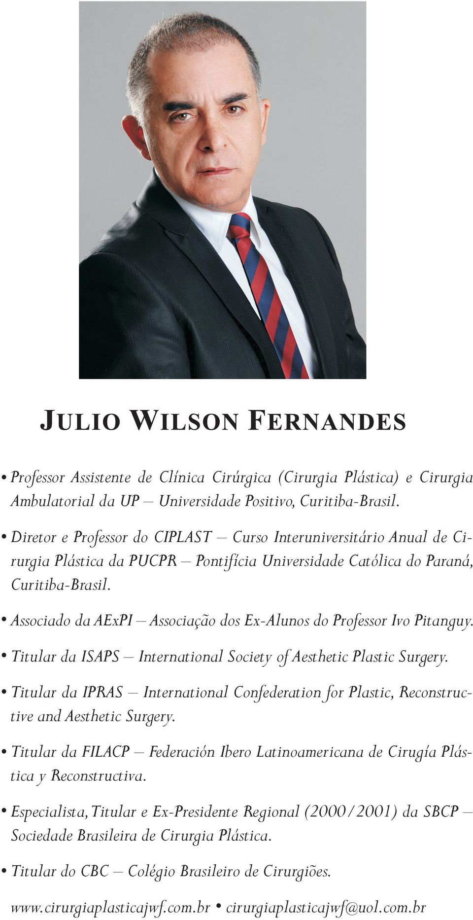 Associado da AExPI Associação dos Ex-Alunos do Professor Ivo Pitanguy. Titular da ISAPS International Society of Aesthetic Plastic Surgery.