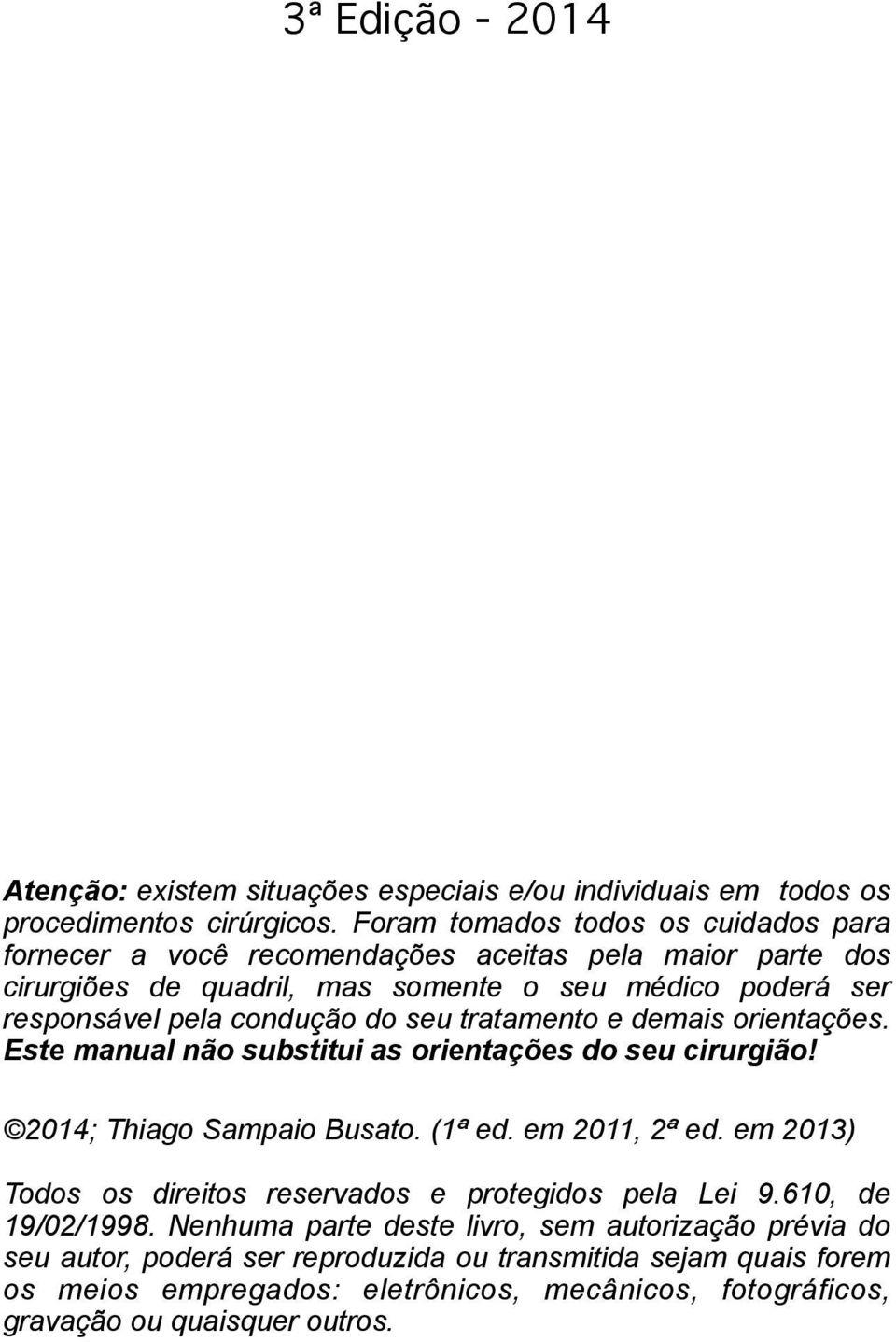 tratamento e demais orientações. Este manual não substitui as orientações do seu cirurgião! 2014; Thiago Sampaio Busato. (1ª ed. em 2011, 2ª ed.