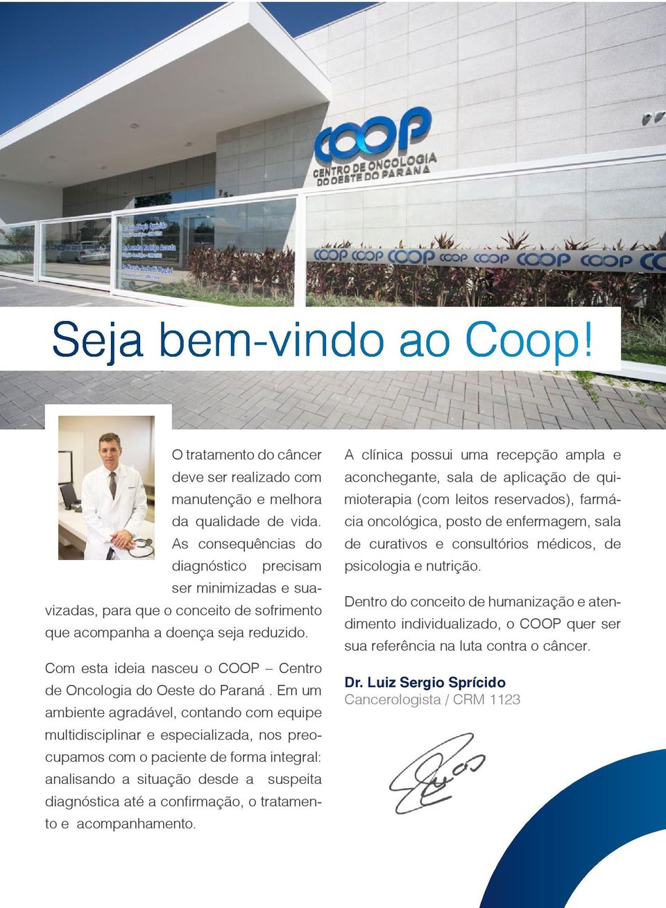 Com esta ideia nasceu o COOP Centro de Oncologia do Oeste do Paraná.