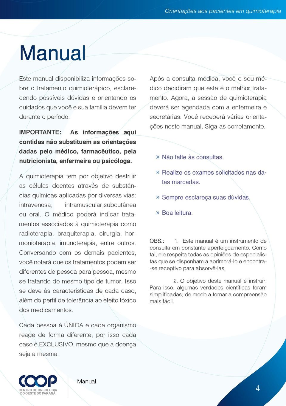 A quimioterapia tem por objetivo destruir as células doentes através de substâncias químicas aplicadas por diversas vias: intravenosa, intramuscular,subcutânea ou oral.