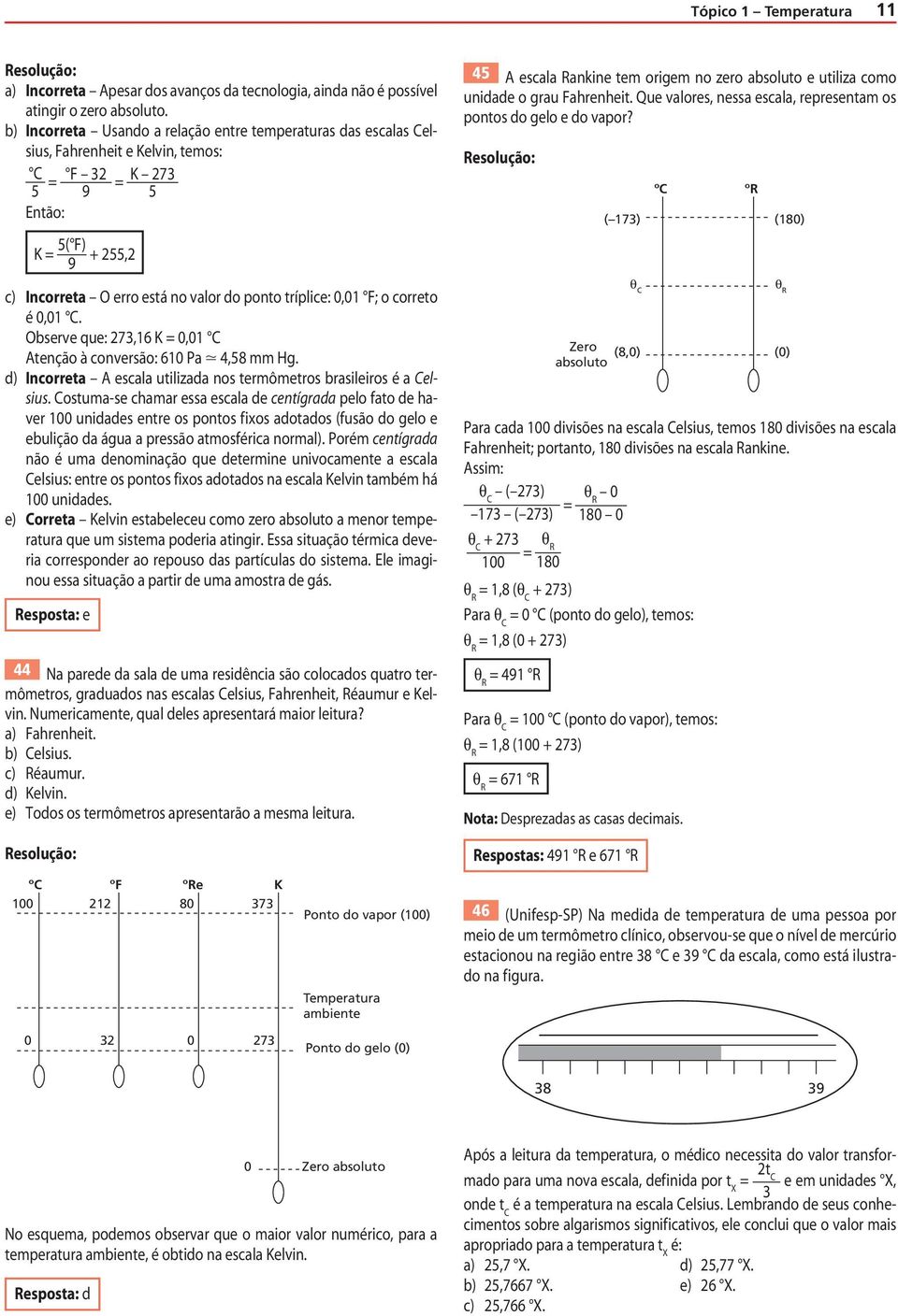 C. Observe que: 273,16 K,1 C Atenção à conversão: 61 Pa 4,8 mm Hg. d Incorreta A escala utilizada nos termômetros brasileiros é a Celsius.