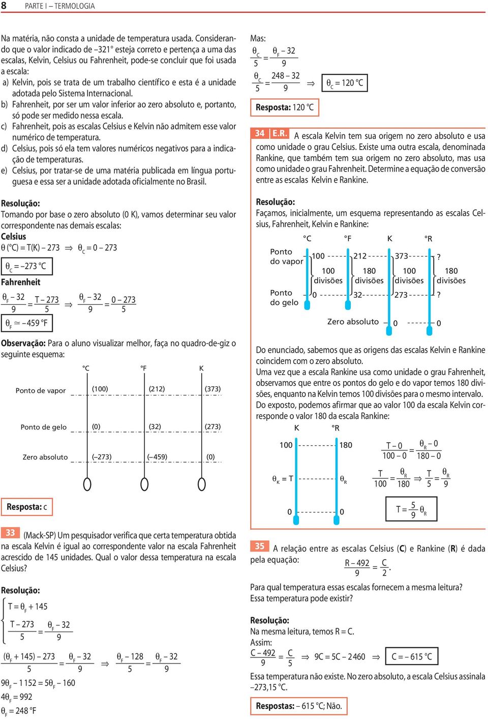 científ ico e esta é a unidade adotada pelo Sistema Internacional. b Fahrenheit, por ser um valor inferior ao zero absoluto e, portanto, só pode ser medido nessa escala.