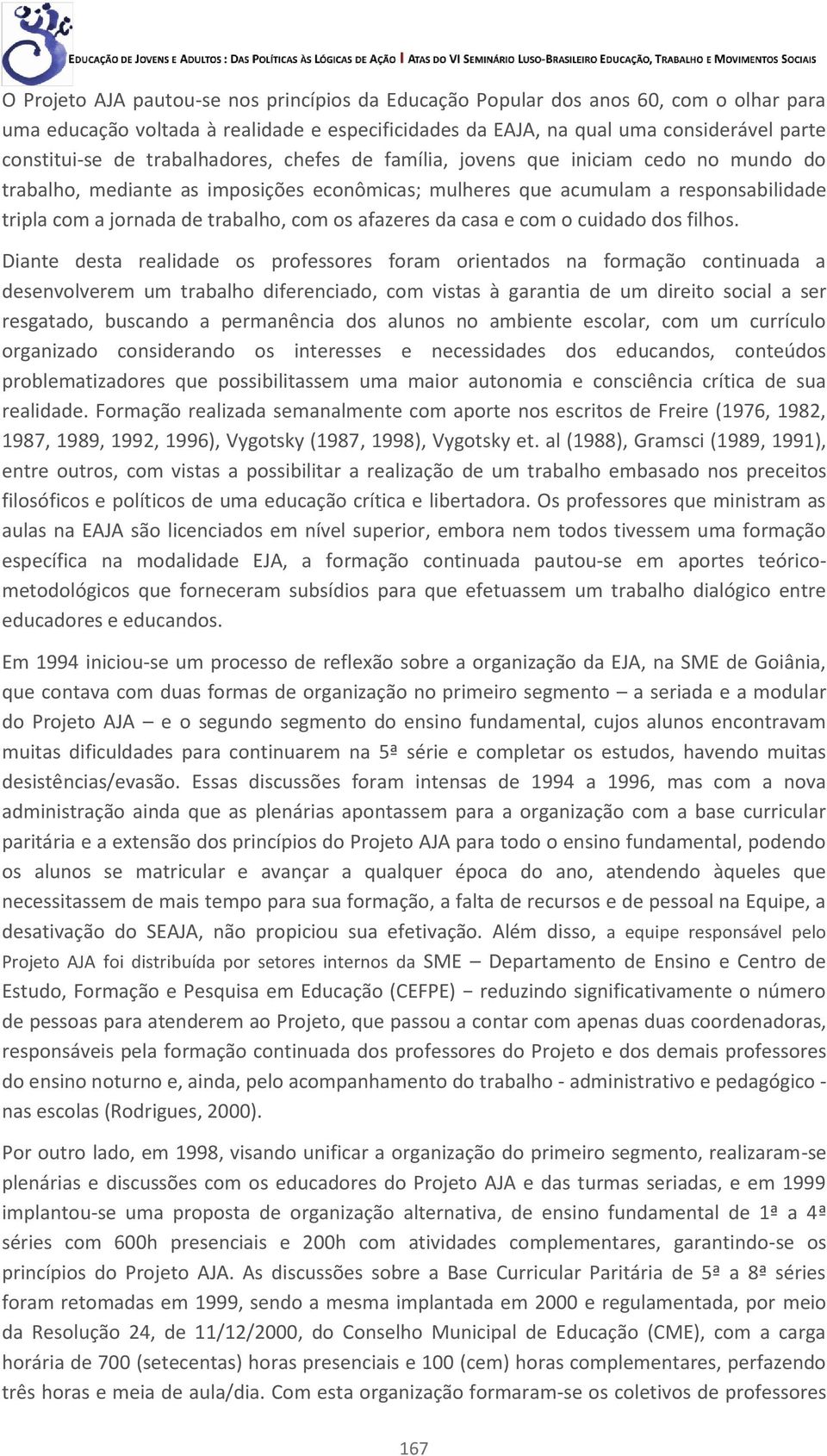 afazeres da casa e com o cuidado dos filhos.