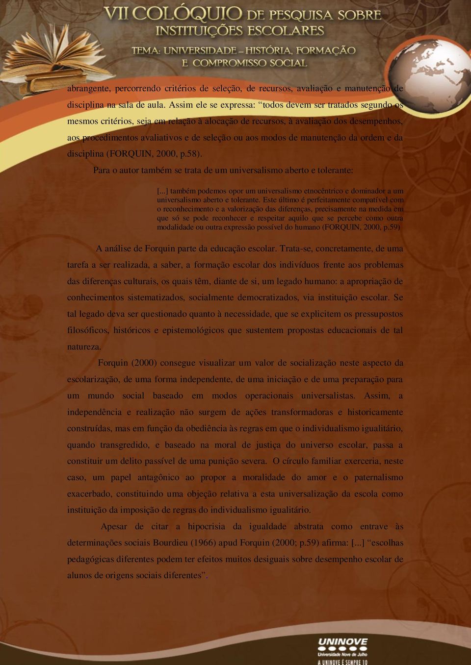 modos de manutenção da ordem e da disciplina (FORQUIN, 2000, p.58). Para o autor também se trata de um universalismo aberto e tolerante: [.