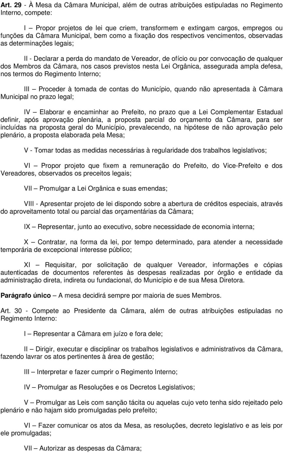 da Câmara, nos casos previstos nesta Lei Orgânica, assegurada ampla defesa, nos termos do Regimento Interno; III Proceder à tomada de contas do Município, quando não apresentada à Câmara Municipal no