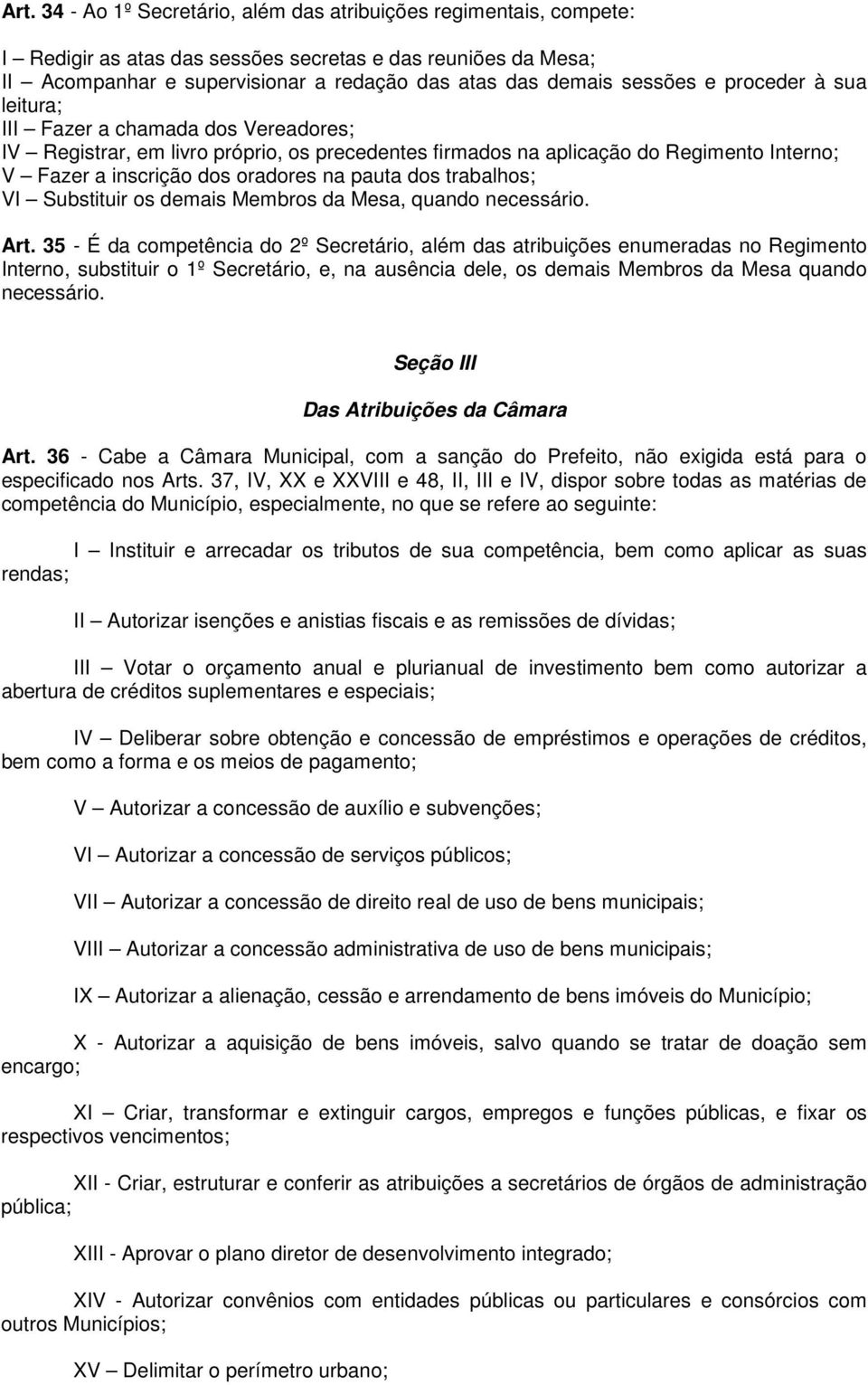 pauta dos trabalhos; VI Substituir os demais Membros da Mesa, quando necessário. Art.