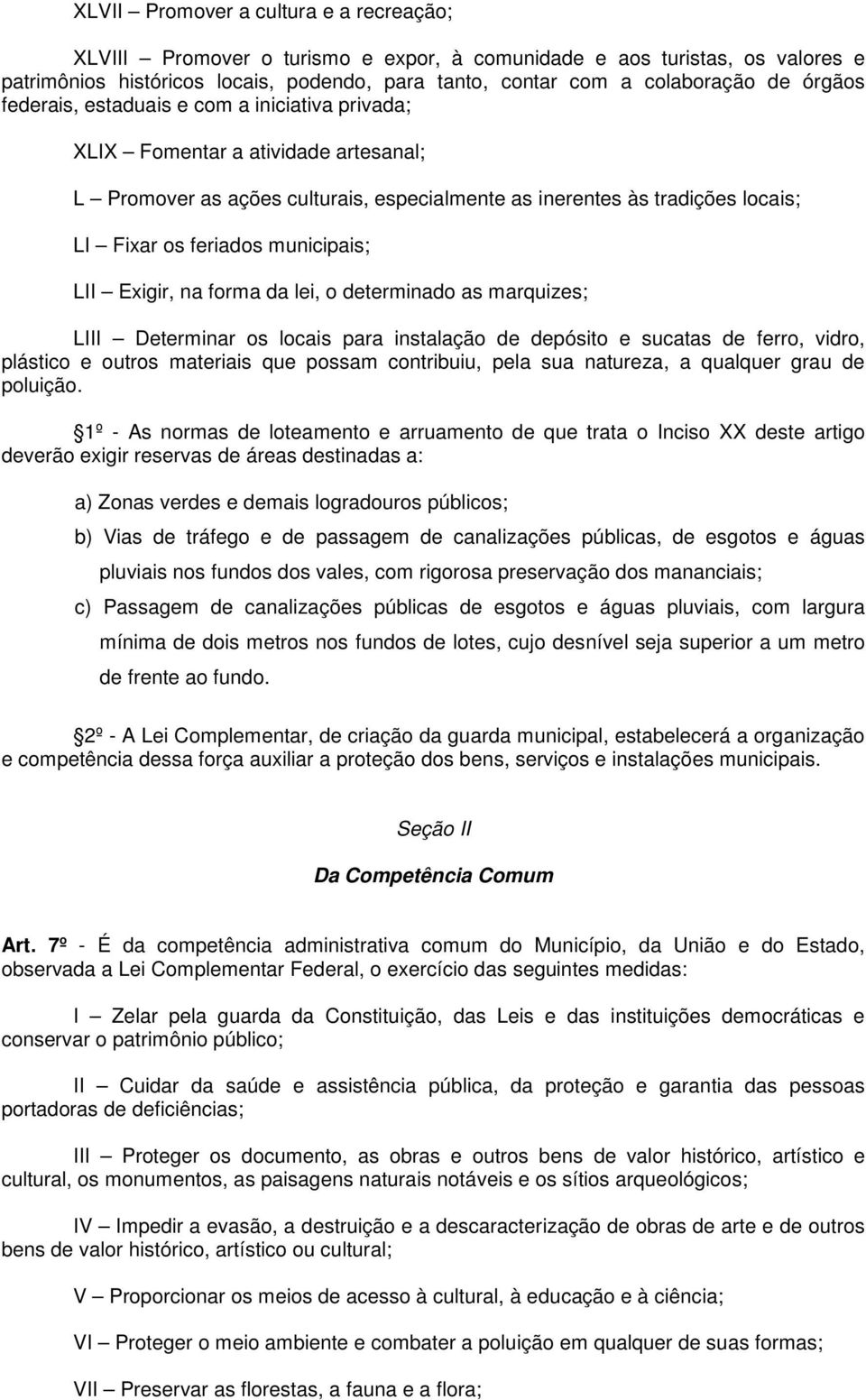 municipais; LII Exigir, na forma da lei, o determinado as marquizes; LIII Determinar os locais para instalação de depósito e sucatas de ferro, vidro, plástico e outros materiais que possam