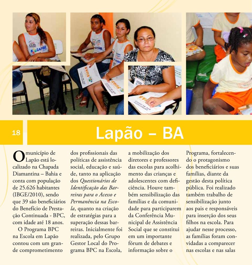 O Programa BPC na Escola em Lapão contou com um grande comprometimento dos profissionais das políticas de assistência social, educação e saúde, tanto na aplicação dos Questionários de Identificação