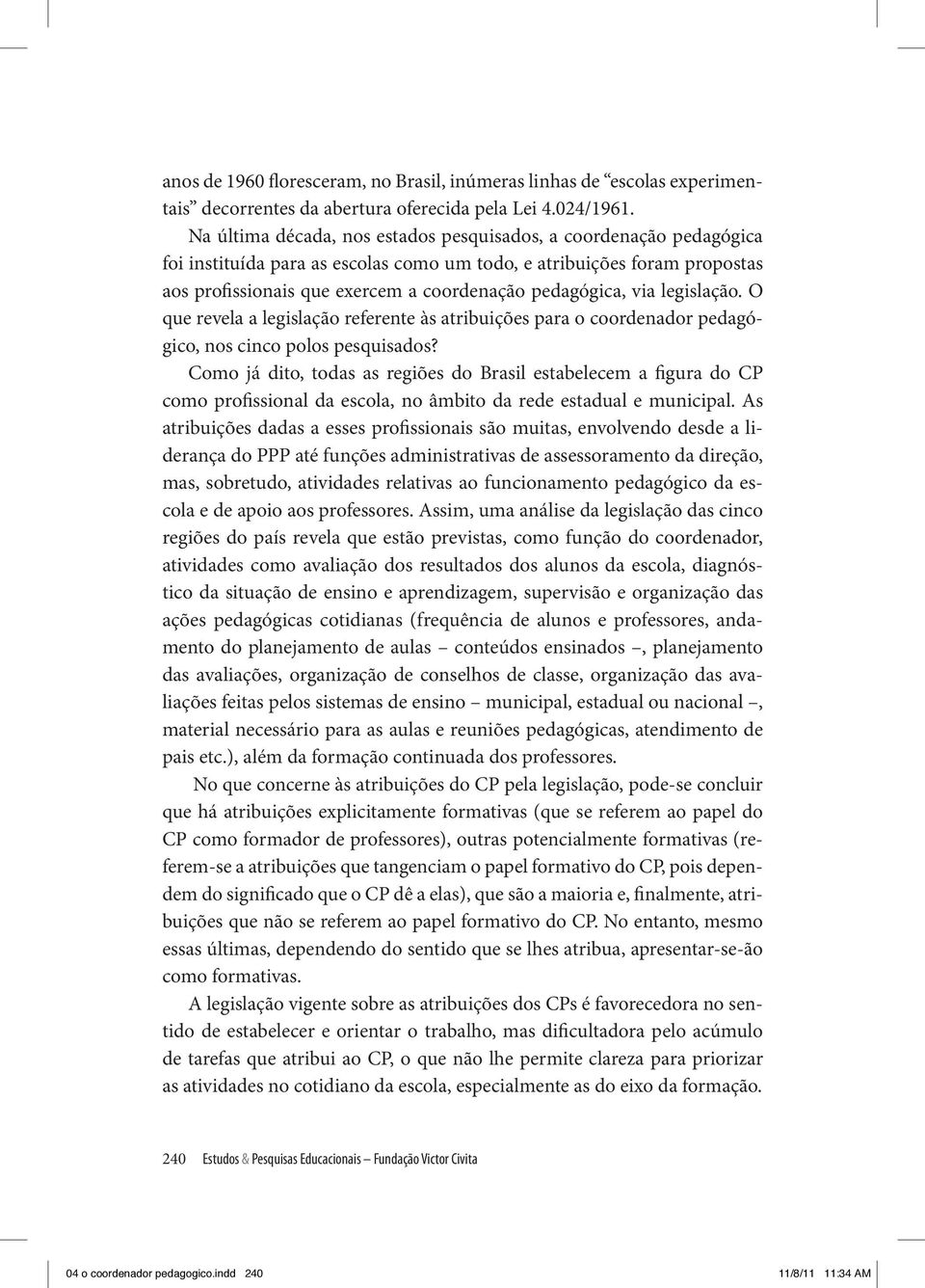 via legislação. O que revela a legislação referente às atribuições para o coordenador pedagógico, nos cinco polos pesquisados?