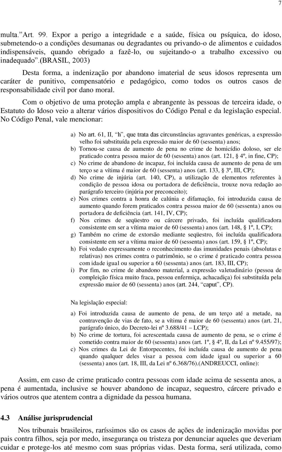 fazê-lo, ou sujeitando-o a trabalho excessivo ou inadequado.