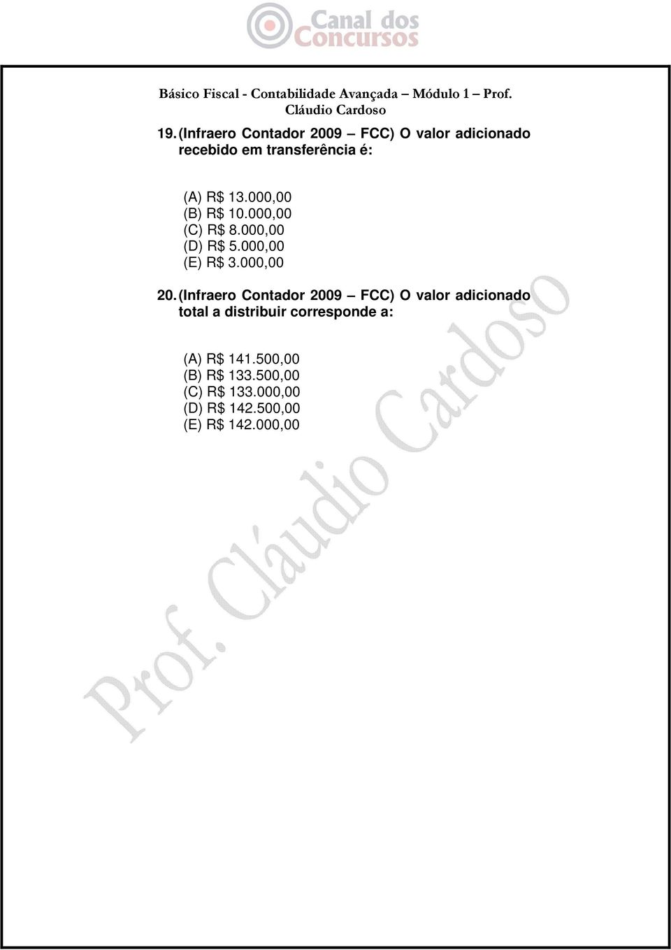 (Infraero Contador 2009 FCC) O valor adicionado total a distribuir corresponde a: