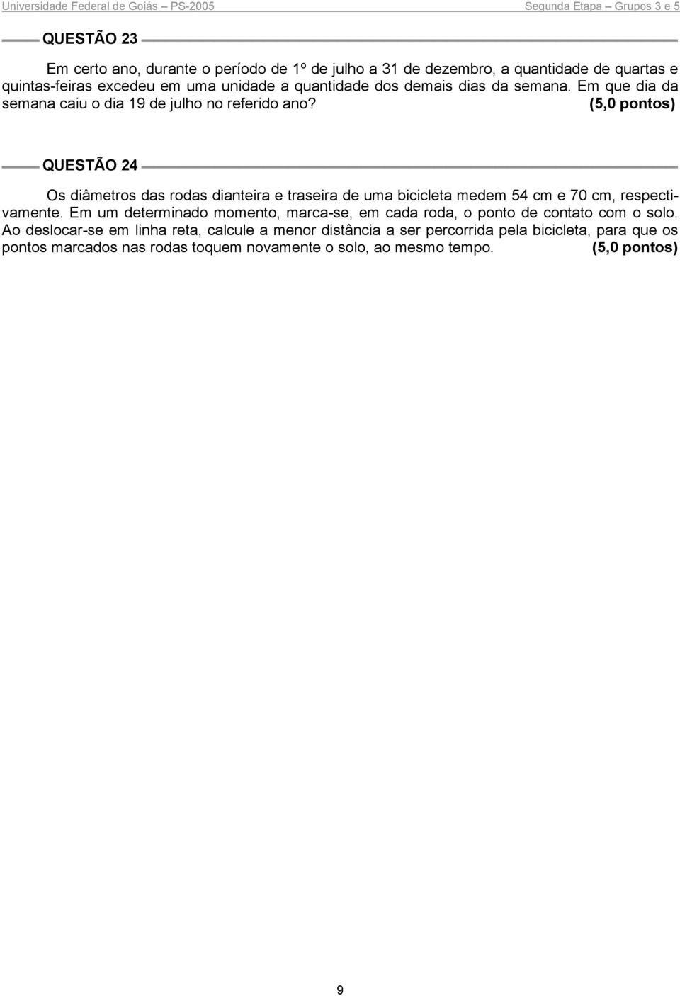 QUESTÃO 24 Os diâmetros das rodas dianteira e traseira de uma bicicleta medem 54 cm e 70 cm, respectivamente.