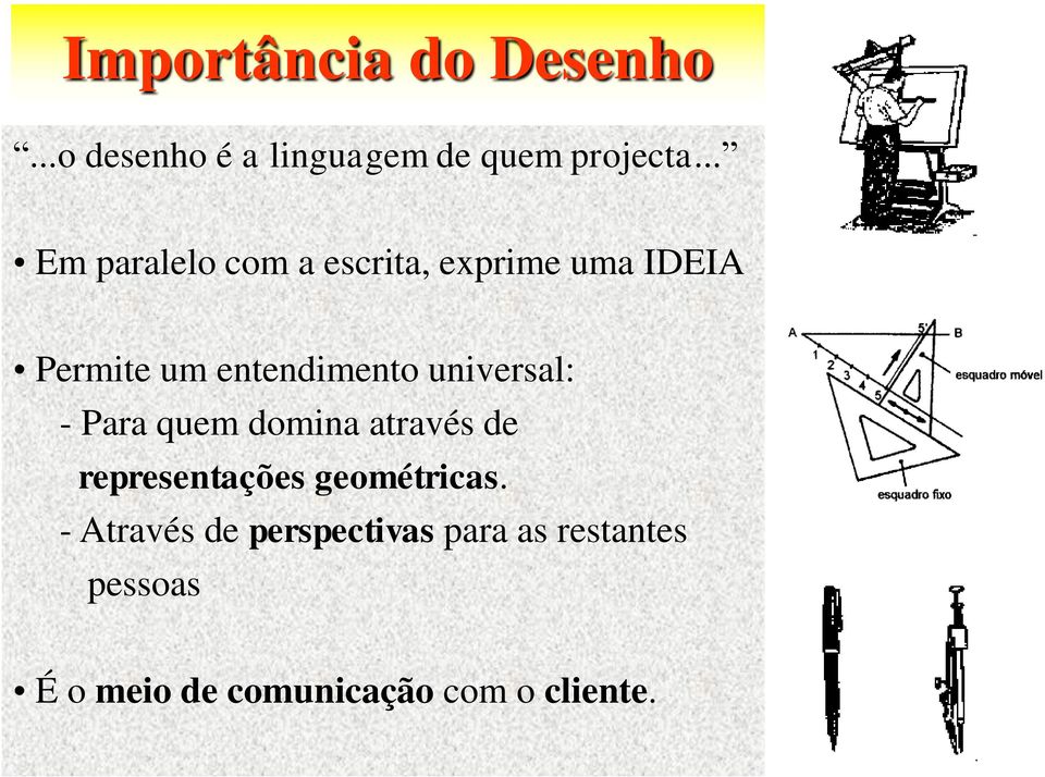 universal: - Para quem domina através de representações geométricas.