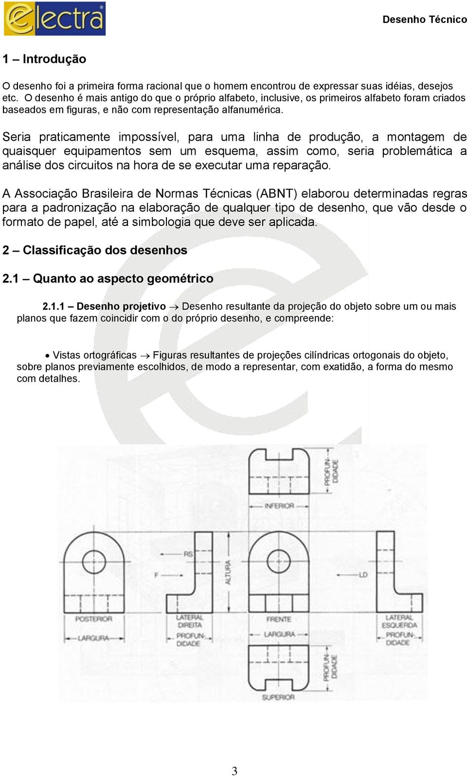 Seria praticamente impossível, para uma linha de produção, a montagem de quaisquer equipamentos sem um esquema, assim como, seria problemática a análise dos circuitos na hora de se executar uma