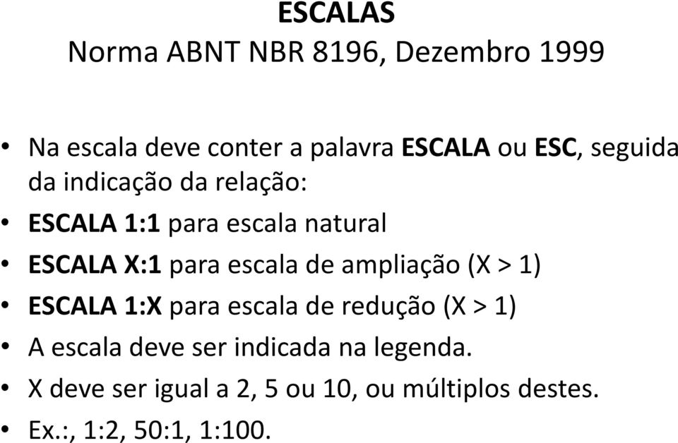 escala de ampliação (X > 1) ESCALA 1:X para escala de redução (X > 1) A escala deve ser