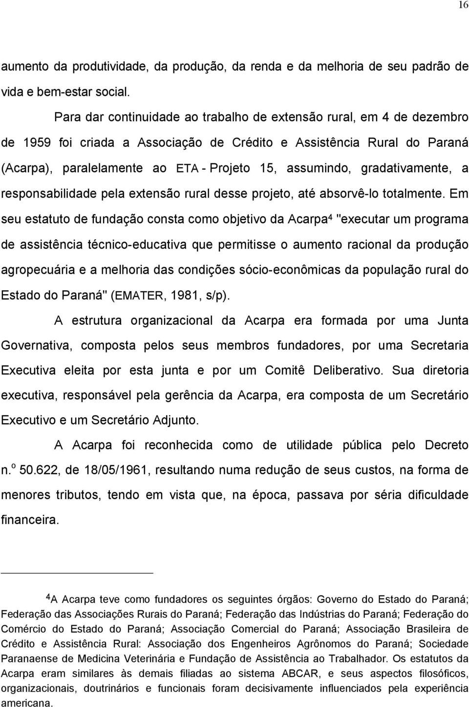 gradativamente, a responsabilidade pela extensão rural desse projeto, até absorvê-lo totalmente.