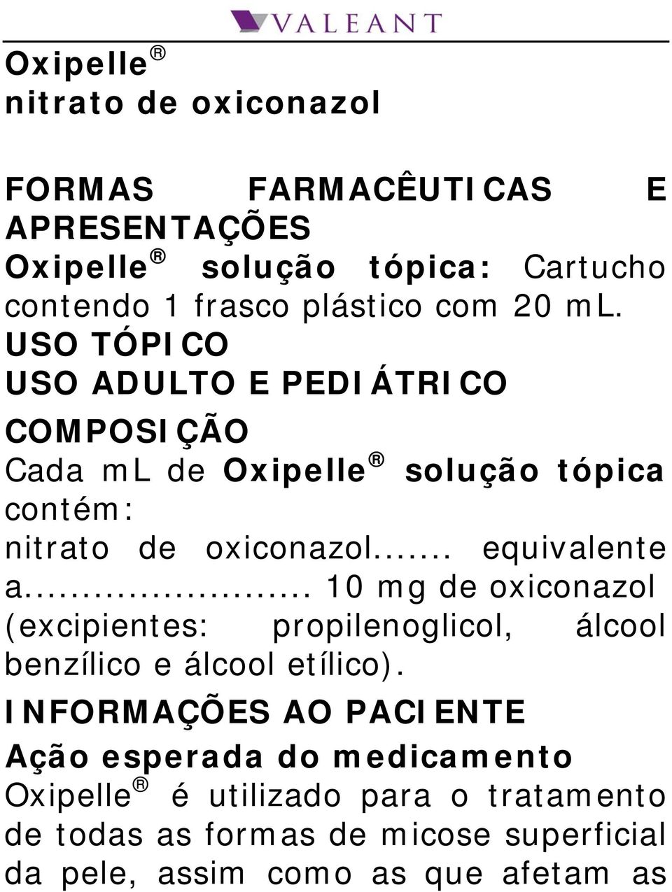 .. equivalente a... 10 mg de oxiconazol (excipientes: propilenoglicol, álcool benzílico e álcool etílico).
