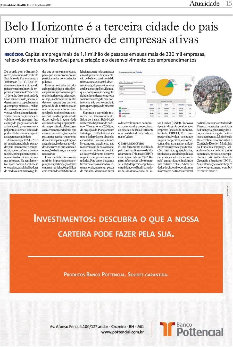 ferramenta do Instituto Brasileiro de Planejamento e Tributação (IBPT), Belo Horizonte é a terceira cidade do país com maior número de empresas ativas (336.