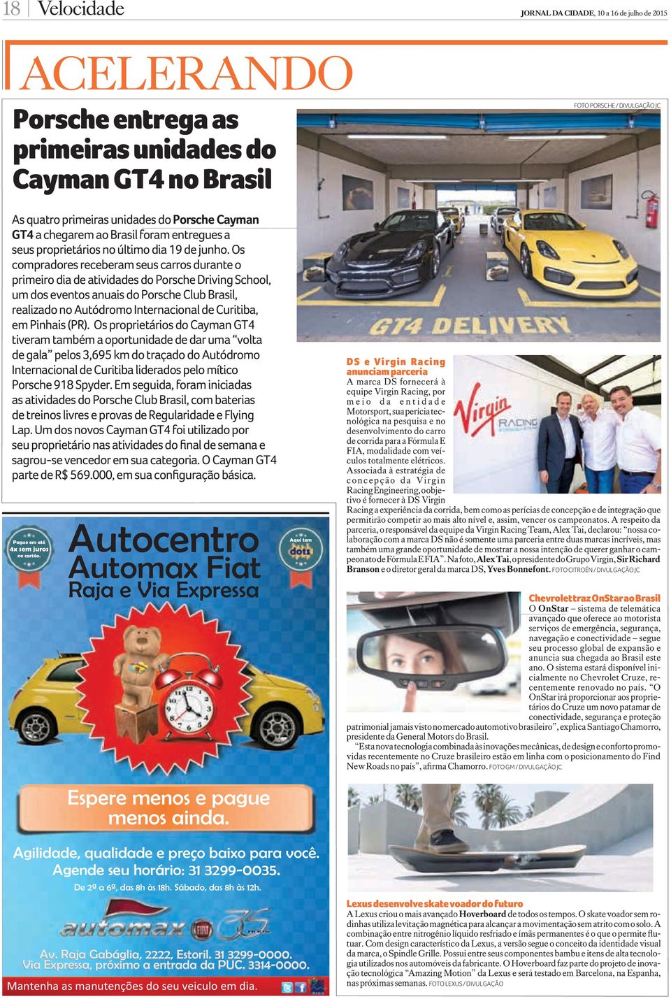 Os compradores receberam seus carros durante o primeiro dia de atividades do Porsche Driving School, um dos eventos anuais do Porsche Club Brasil, realizado no Autódromo Internacional de Curitiba, em