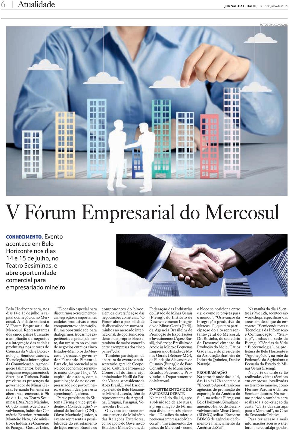 negócios no Mercosul. A cidade sediará o V Fórum Empresarial do Mercosul.