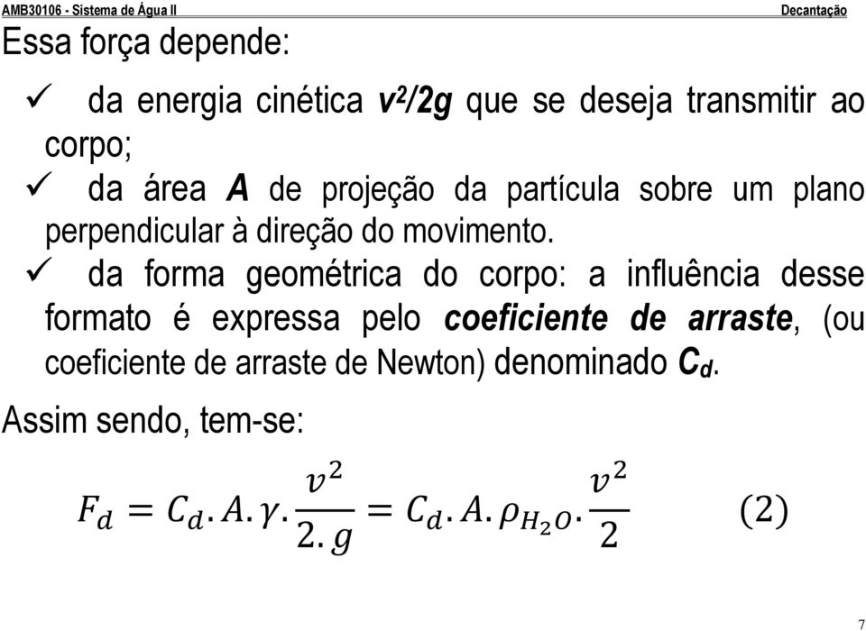 da forma geométrica do corpo: a influência desse formato é expressa pelo coeficiente de arraste,