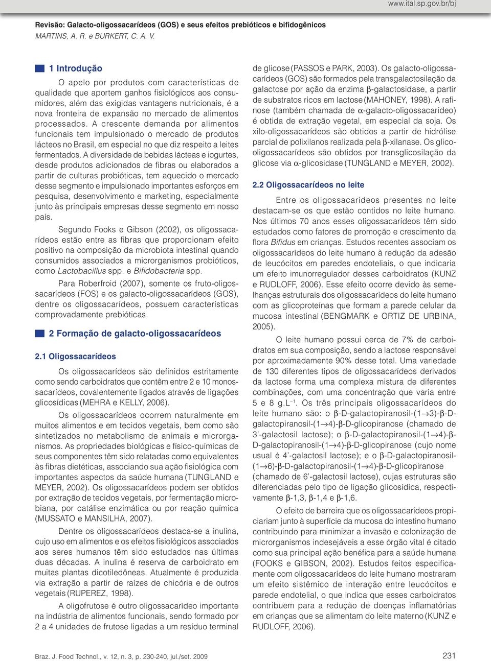 A crescente demanda por alimentos funcionais tem impulsionado o mercado de produtos lácteos no Brasil, em especial no que diz respeito a leites fermentados.