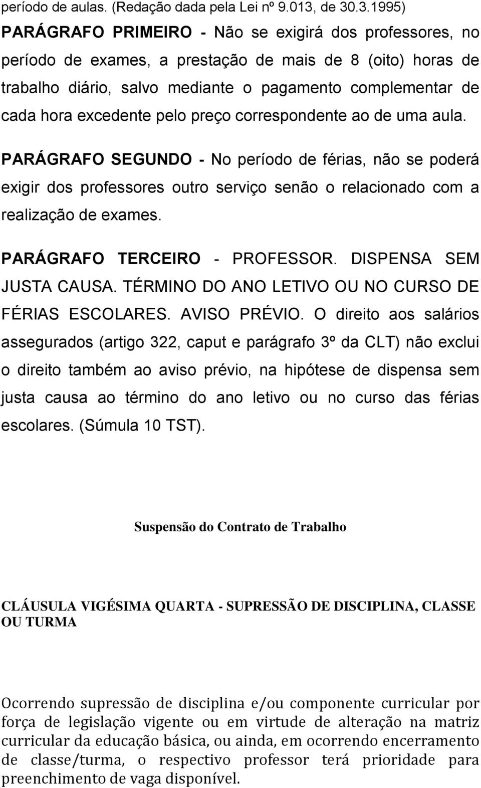 excedente pelo preço correspondente ao de uma aula. PARÁGRAFO SEGUNDO - No período de férias, não se poderá exigir dos professores outro serviço senão o relacionado com a realização de exames.