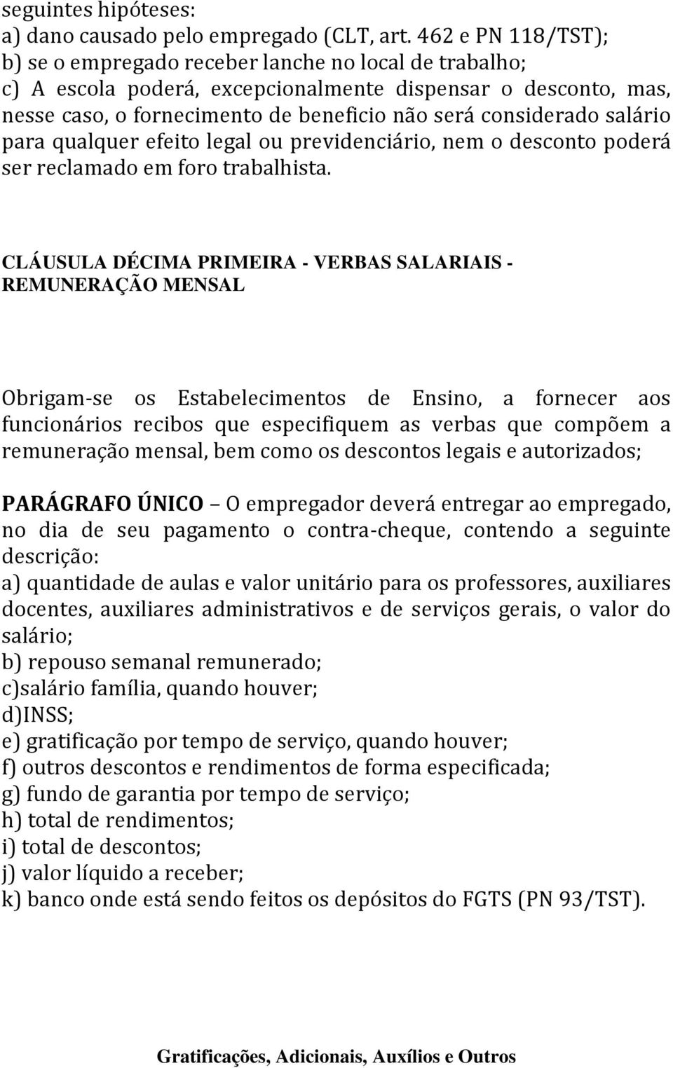 salário para qualquer efeito legal ou previdenciário, nem o desconto poderá ser reclamado em foro trabalhista.