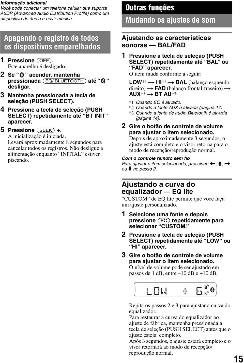 2 Se acender, mantenha pressionada (EQ/ BLUETOOTH) até desligar. 3 Mantenha pressionada a tecla de seleção (PUSH SELECT).