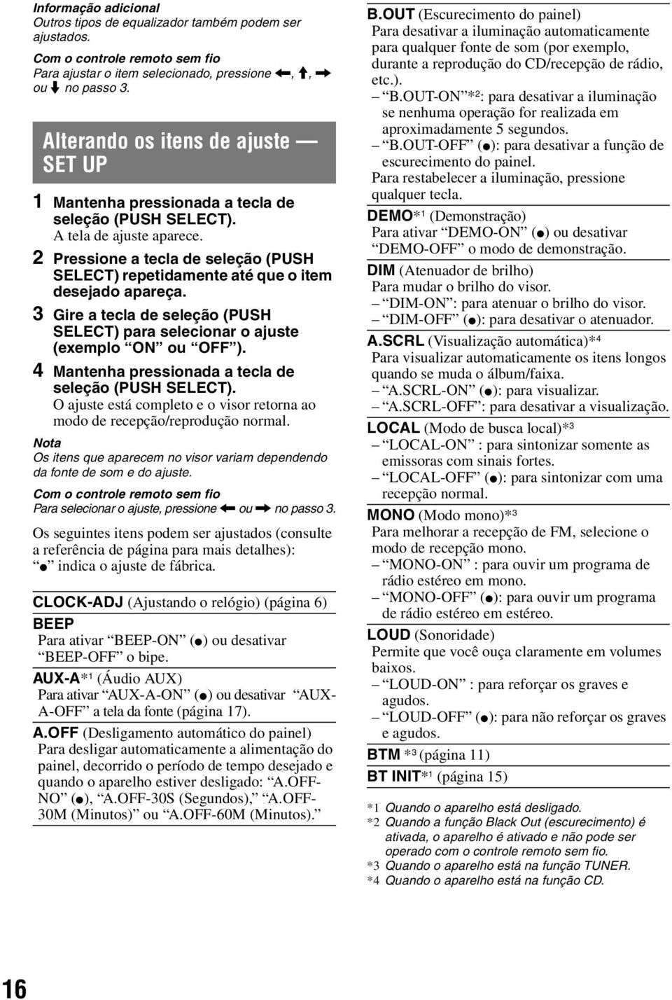 2 Pressione a tecla de seleção (PUSH SELECT) repetidamente até que o item desejado apareça. 3 Gire a tecla de seleção (PUSH SELECT) para selecionar o ajuste (exemplo ON ou OFF ).