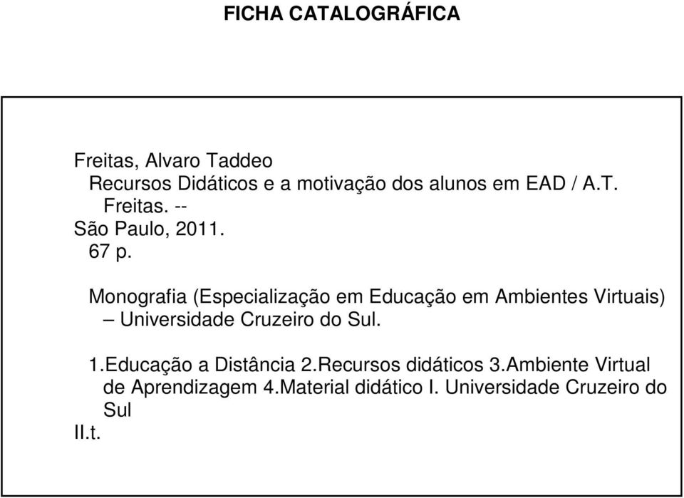 Monografia (Especialização em Educação em Ambientes Virtuais) Universidade Cruzeiro do Sul.