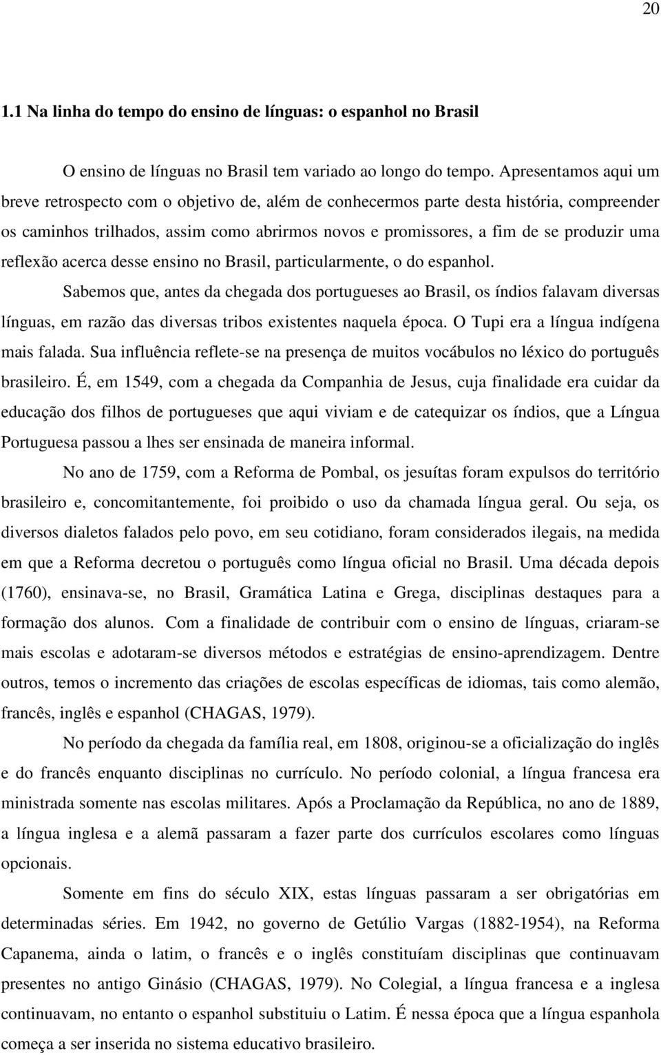 uma reflexão acerca desse ensino no Brasil, particularmente, o do espanhol.