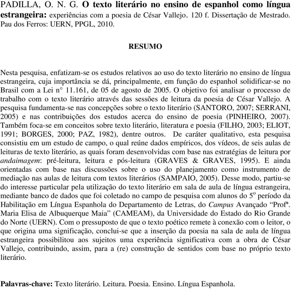 Brasil com a Lei n 11.161, de 05 de agosto de 2005. O objetivo foi analisar o processo de trabalho com o texto literário através das sessões de leitura da poesia de César Vallejo.