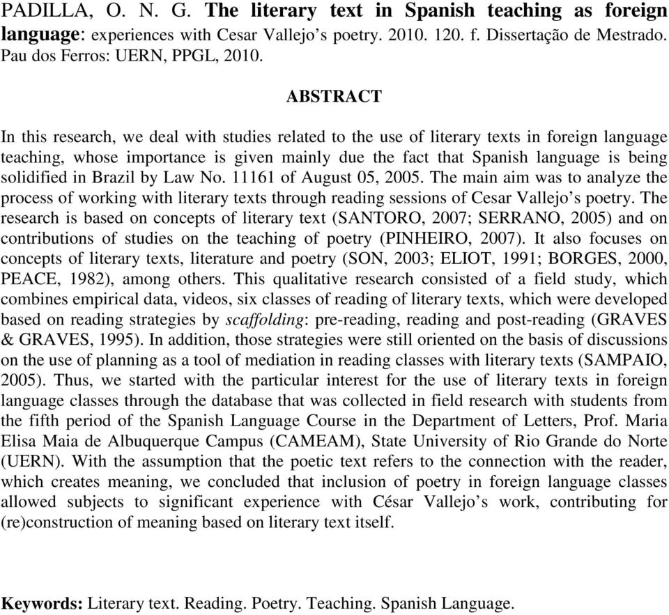 solidified in Brazil by Law No. 11161 of August 05, 2005. The main aim was to analyze the process of working with literary texts through reading sessions of Cesar Vallejo s poetry.