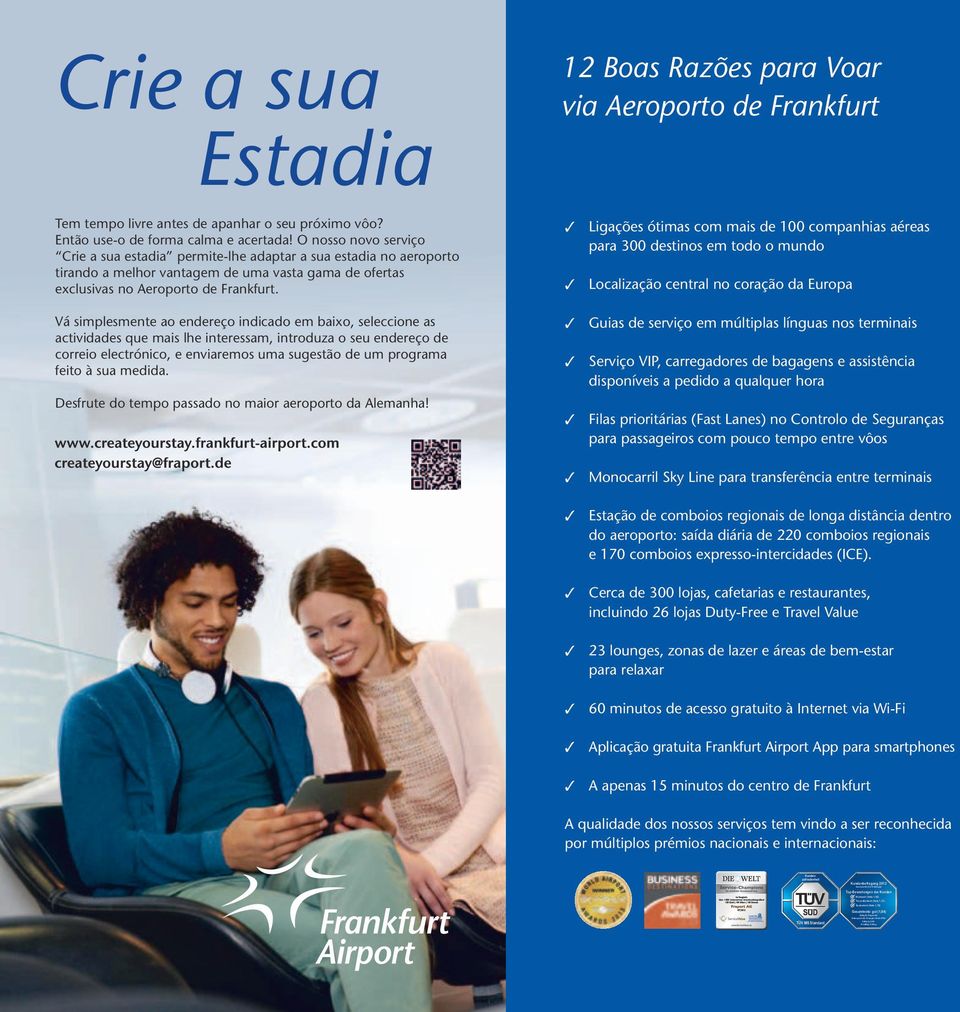 Estadia 12 Boas Razões para Voar via Aeroporto de Frankfurt Tem tempo livre antes de apanhar o seu próximo vôo? Então use-o de forma calma e acertada!