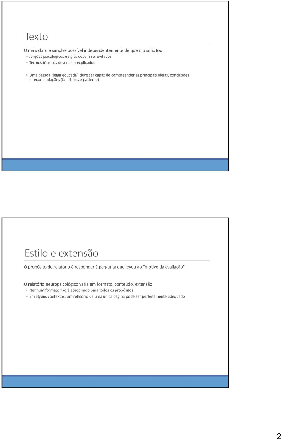 e extensão O propósito do relatório é responder à pergunta que levou ao motivo da avaliação O relatório neuropsicológico varia em formato, conteúdo,